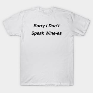 Sorry I Don’t Speak Wine-es T-Shirt